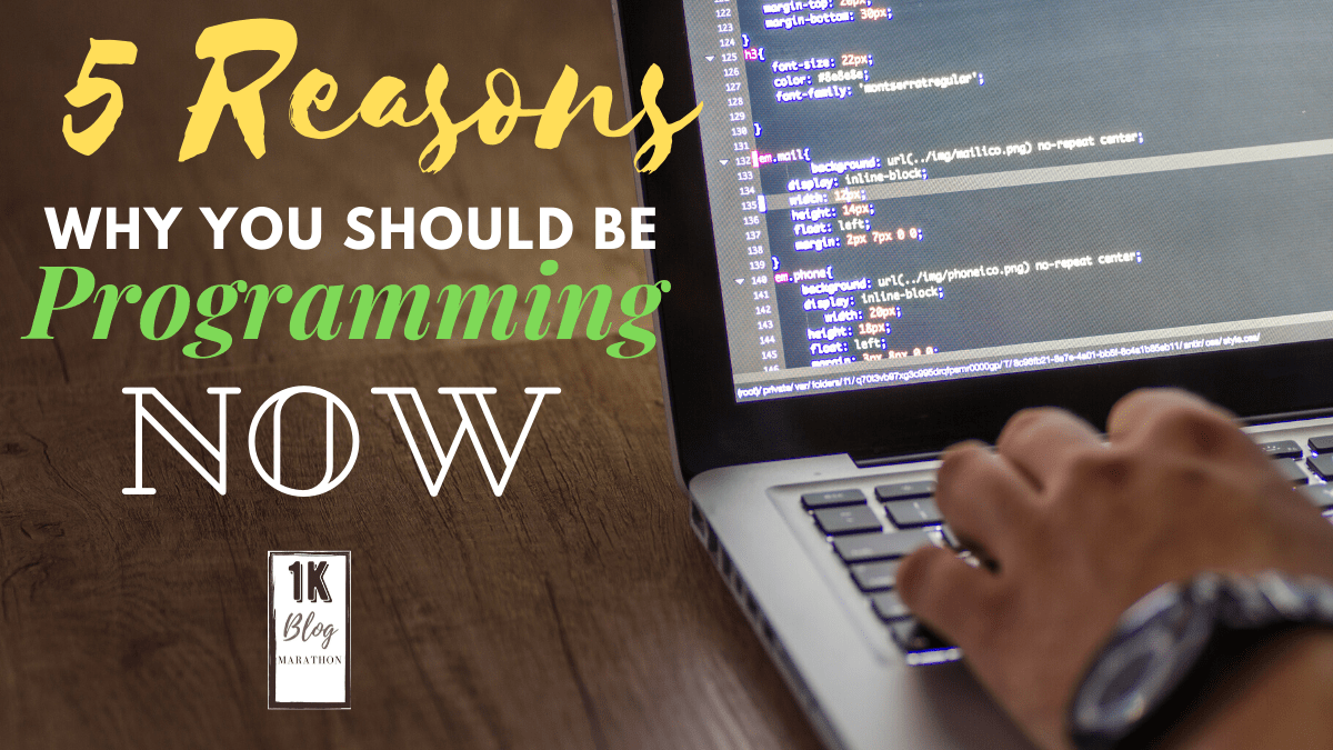 5 Reasons Why You Should Be Programming&nbsp;Now