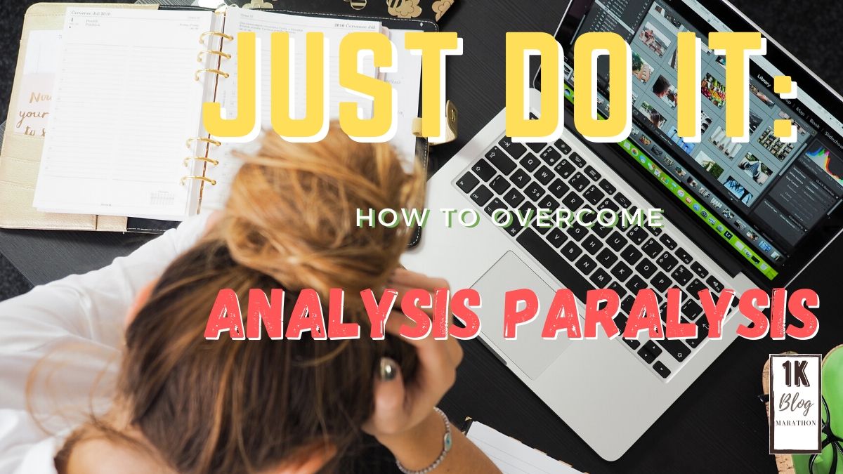 Just Do It: How to Overcome Analysis&nbsp;Paralysis