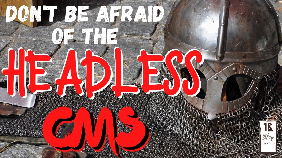 Don’t Be Afraid Of The Headless&nbsp;CMS