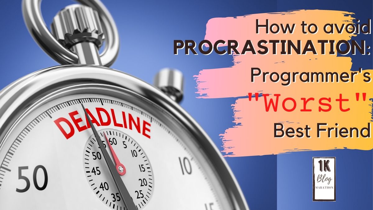 How to Avoid Procrastination: Programmer’s “Worst” Best&nbsp;Friend