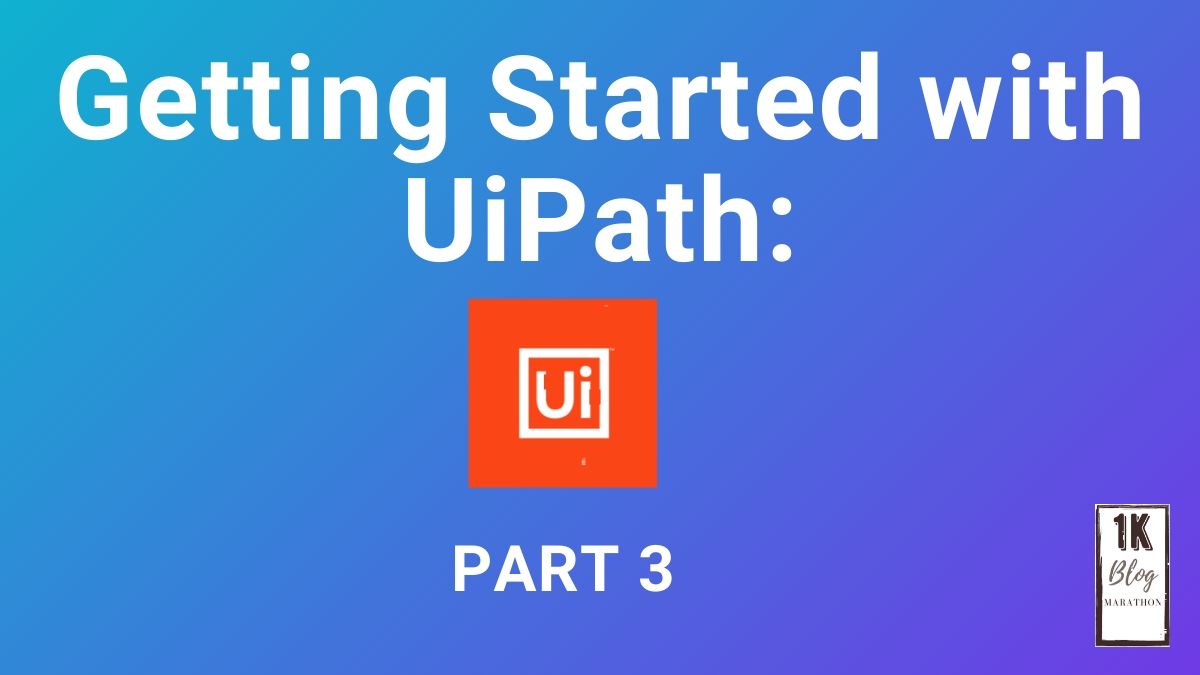Getting Started with UiPath: Part&nbsp;3